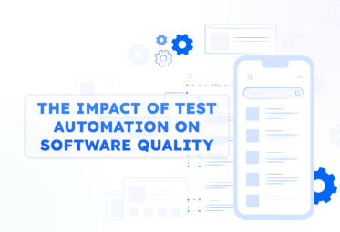 The Impact of Test Automation on Software Quality